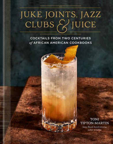Juke Joints, Jazz Clubs, and Juice by Toni Tipton-Martin, book cover.