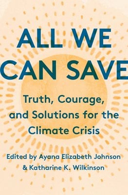 Cover of All We Can Save by Ayana Elizabeth Johnson & Katharine K. Wilkinson (eds.)