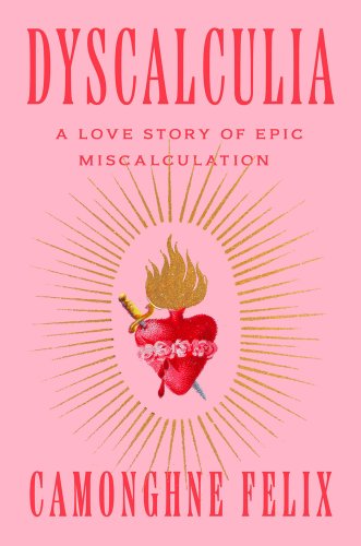 Book cover for Camonghne Felix's Dyscalculia, featuring a pink background with red letters and an illustration of a pierced burning heart surrounded by gold beams