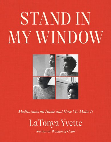 "Stand in My Window: Meditations on Home and How We Make It" by LaTonya Yvette, book cover of four black and white photographs of the author in the middle of the red background.