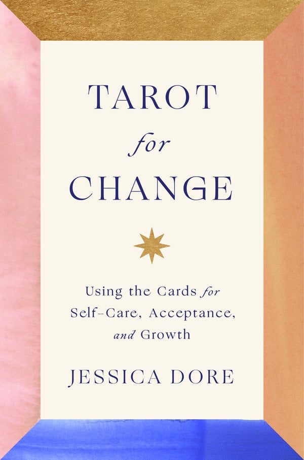 Tarot for Change by Jessica Dore tarot book cover depicting a white background with the title and author name in the center in a thin, blue text with a pink, gold, blue, and orange border.