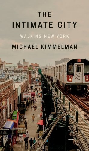 The Intimate City Walking New York by Michael Kimmelman book cover featured a hazy image of a New York street with people walking by shops and a train passing overhead on tracks.