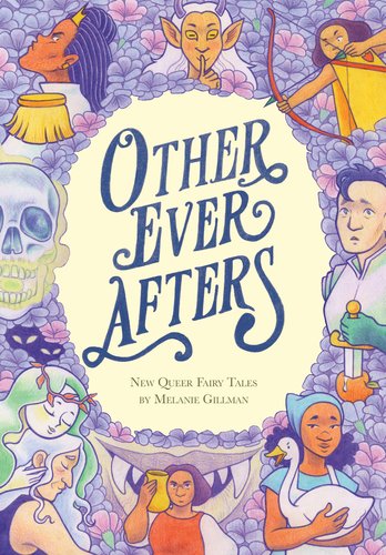 Cover of Other Ever Afters: New Queer Fairy Tales by Melanie Gillman