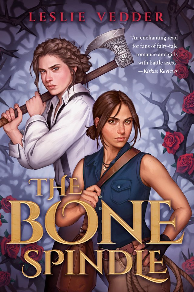 The Bone Spindle by Leslie Vedder, book cover. Two girls holding an axe and ropes are in the middle of a foggy thorned rose forest.
