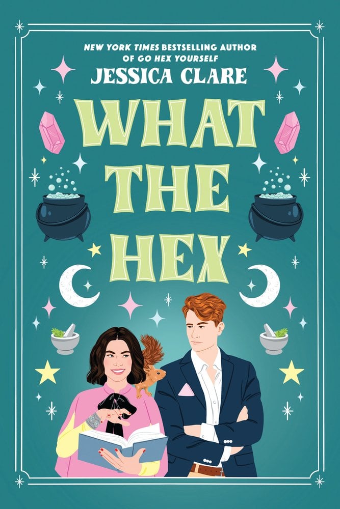 What The Hex by Jessica Clare book cover set against a teal-green backdrop bordered by delicate white line work, whimsical magical motifs—including bubbling cauldrons, crescent moons, mortars and pestles, starbursts, and pink crystals—float around the cover’s title. “WHAT THE HEX” appears centrally in large, pale yellow, stylized serif letters, with the author’s name JESSICA CLARE in bold white text above, and a note “New York Times Bestselling Author of Go Hex Yourself” in smaller print. Below the title stand two characters: a smiling young woman on the left, dressed in a pink sweater over a yellow blouse, holding an open book with a squirrel perched on her shoulder, and a young man on the right in a navy blazer with arms crossed, looking toward her with a slight smirk.