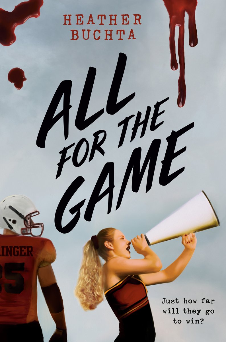 Cover of All for the Game by Heather Buchta. A man in a football outfit is in the corner, looking towards a blonde girl using a cheer megaphone. There is blood dripping on the top of the cover.