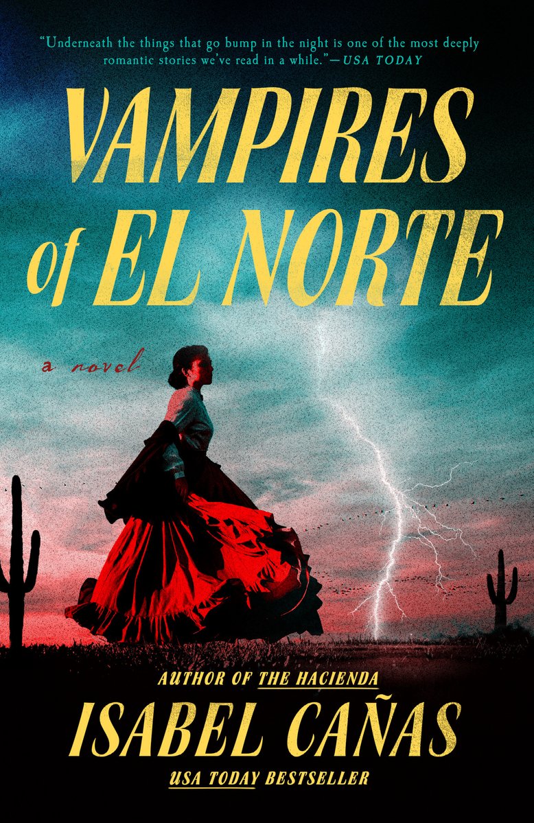 Vampires of El Norte by Isabel Cañas, a stormy sky with blue and red, a lightning bolt down the side, and a woman in mid 19-th century attire standing in a blackened desert with cacti all conveyed on the front of the book. The title and name in yellow color and bold font.
