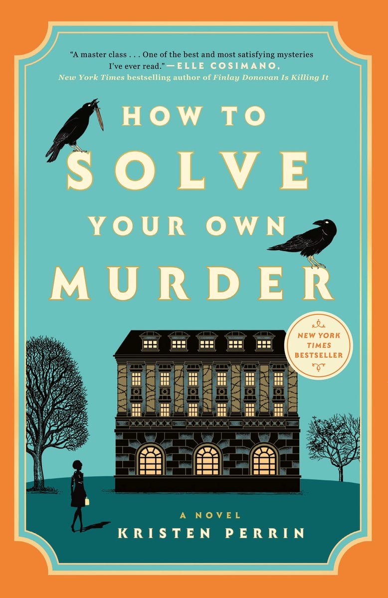 How To Solve Your Own Murder by Kristen Perrin book cover is framed with a warm orange border surrounding a teal centerpiece. At the bottom center, a classic, two-story country house is illustrated in dark tones, with lit windows suggesting life—and possible secrets—within. Above the roof, two black crows are perched or mid-flight, introducing a subtly ominous, mysterious tone. A solitary figure in silhouette stands at the bottom left, gazing toward the house—hinting at intrigue and investigation. Above them, the title “How to Solve Your Own Murder” appears in bold, creamy yellow serif letters, with the author’s name Kristen Perrin in smaller white type beneath the house.