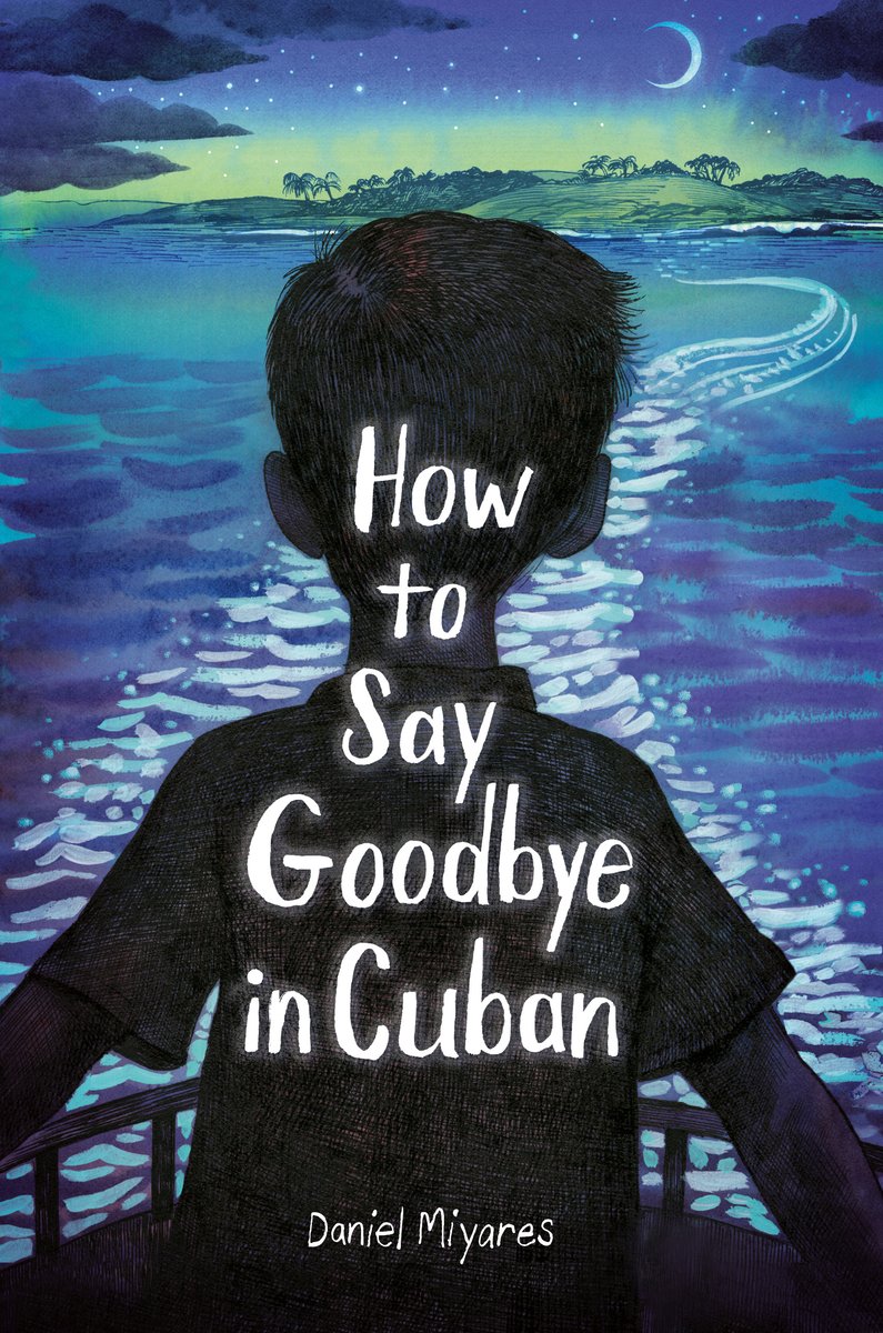 Book cover of How to Say Goodbye in Cuban by Daniel Miyares, featuring the shadowy silhouette of a child with short hair gazing at the wake of a boat by moonlight with an island in the distance.