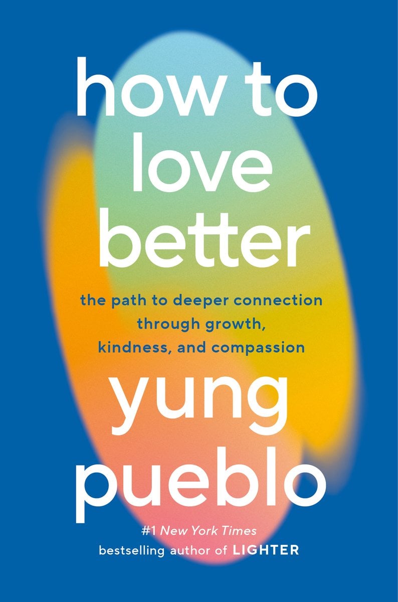 How to Love Better by Yung Pueblo nonfiction book cover depicting a blue background with circular swatches of color.