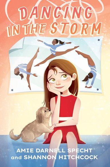 Book cover of Dancing in the Storm by Amie Darnell Specht and Shannon Hitchcock, featuring a light-skinned child with long, straight brown hair sitting on a surface and resting her chin on her palm; a small fluffy brown dog crawls toward her lap, and a poster of a brown-skinned gymnast is on the wall behind her.