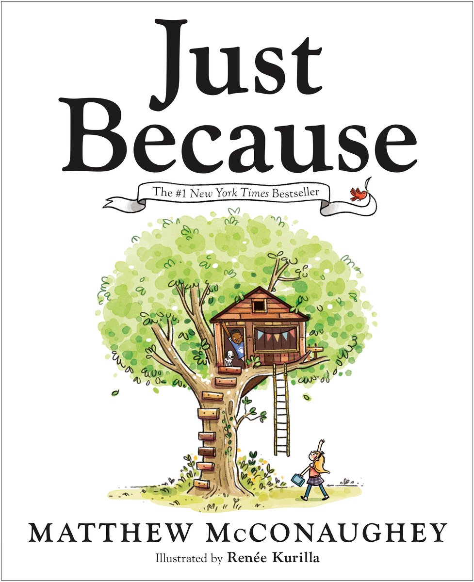 Book cover for Just Because by Matthew McConaughey. It has a white background with a tree in the center, with a treehouse in it and a young girl walking around underneath.