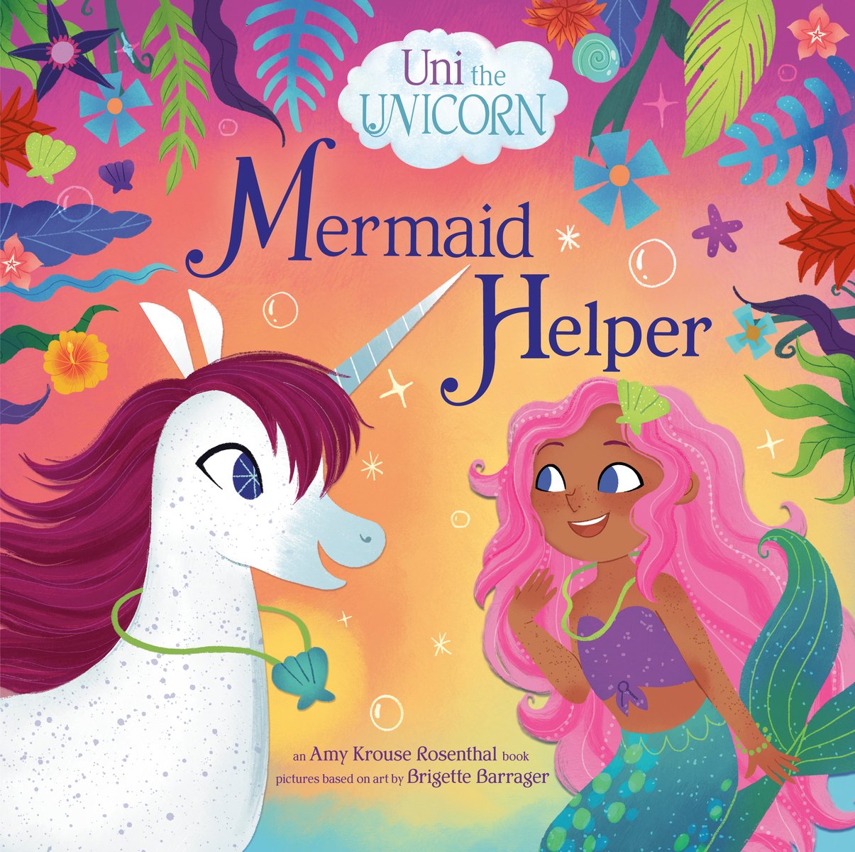 Uni the Unicorn: Mermaid Helper by Amy Krouse Rosenthal, illustrated by Brigette Barrager, a children's book cover depicting a white unicorn with pink hair on the left side and a mermaid with a green tail and pink hair on the right side, surrounded by colorful plants and shells, on an orange and pink gradient background.