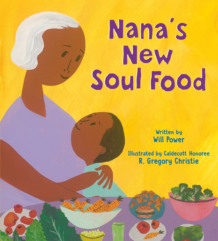 Book cover of Nana's New Soul Food by Will Power, Illustrated by R. Gregory Christie, featuring a brown-skinned child with short dark hair looking up and hugging a brown-skinned elderly woman with short, wavy white hair; beside them is a table full of healthy foods.