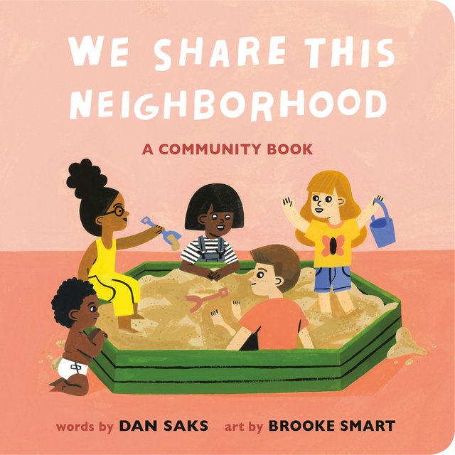 We Share This Neighborhood: A Community Book by Dan Saks, Illustrated by Brooke Smart, book cover. Pinkish salmon-colored background, a group of four young children and one baby play together in a green sandbox, one holding a blue bucket and another holding a blue shovel.