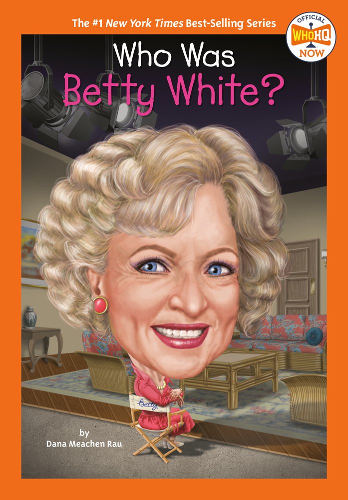 Book cover of "Who Was Betty White?" written by Dana Meachen Rau and illustrated by Laurie A. Conley, featuring a smiling light-skinned woman with short blonde hair's enlarged head on a body that it seated in a director's chair that reads "Betty" on the back.