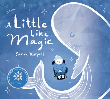 Book cover of A Little Like Magic by Sarah Kurpiel, featuring a light-skinned child in winter wear using a wheelchair, watching as a luminous whale swims by.