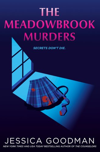 The Meadowbrook Murders by Jessica Goodman book cover. The words Secrets Don't Die with a dark blue background with a skirt and tie splattered with blood peeking out from the window light.