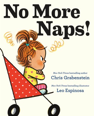 Book cover of No More Naps!: A Story for When You're Wide-Awake and Definitely NOT Tired by Chris Grabenstein, Illustrated by Leo Espinosa, featuring a light-skinned child with red hair in pigtails sitting in a stroller with arms crosses and an angry expression.