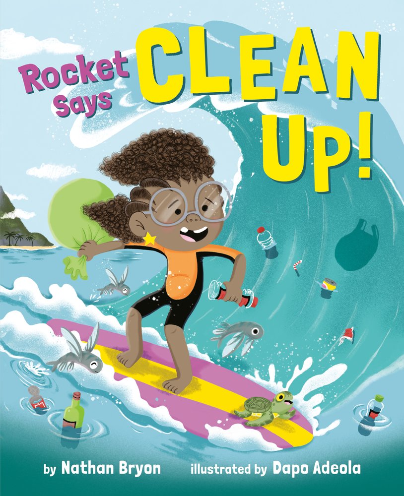 Rocket Says Clean Up! by Nathan Bryon and Illustrated by Dapa Adeola, a children's book cover. A young girl with big round glasses in a black and yellow wetsuit surfing a wave with trash in it. She has a plastic bottle in her hand and a bag of trash she's collected in the other.