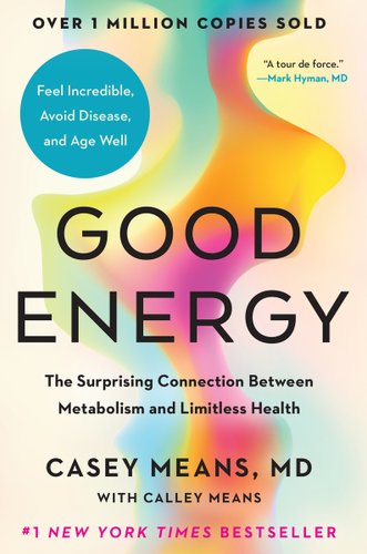 Good Energy: The Surprising Connection Between Metabolism and Limitless Health - Means, Casey