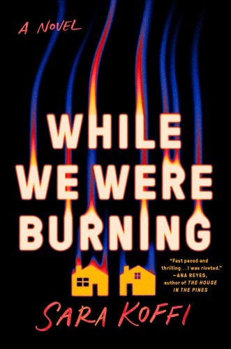 While We Were burning by Sara Koffi, book cover, black background with two houses on fire under the title.