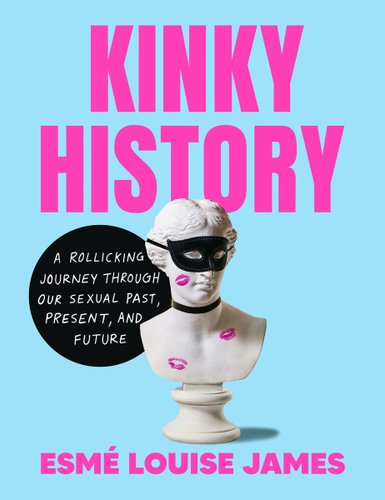 Kinky History: A Rollicking Journey Through Our Sexual Past, Present, and Future - James, Esmé Louise; book cover.