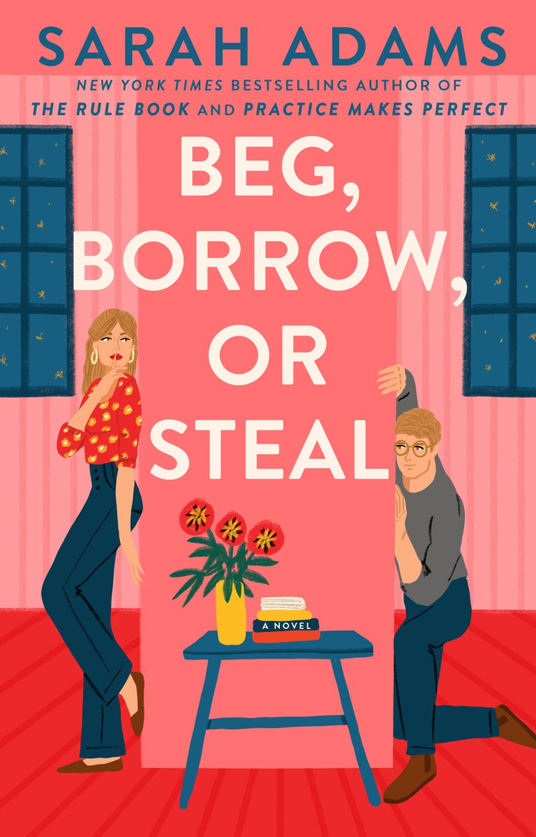 Beg, Borrow, or Steal by Sarah Adams book cover shows a illustrated scene with coral-pink walls and dark blue window frames with stars outside. Centered across the cover, the title appears in large cream-colored uppercase letters, with the author’s name in bold teal above. To the left, a blonde woman in a red patterned blouse and high-waisted jeans stands with a playful expression, one finger to her lips. On the right, a man with tousled blond hair and glasses crouches behind the title block, peeking out mischievously. Between them sits a small blue table holding a bright yellow vase filled with red flowers and a closed book labeled “A Novel.”