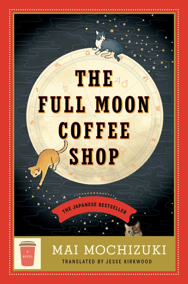 The Full Moon Coffee Shop by Mai Mochizuki book cover with a red border and white dots around it. The space inside the border is black with cloud like drawings. An astrology table is in the center as a moon with a gray and white cat sitting at the top of it and an orange cat towards the bottom left of it. A calico cat peeks out at the very bottom of the cover. The author's name with a coffee cup to the left is at the very bottom.
