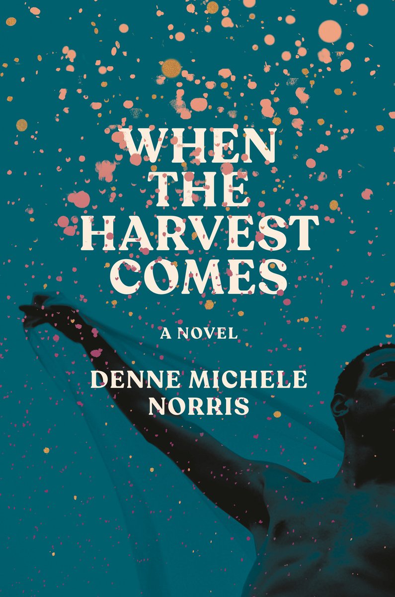 When the Harvest Comes by Denne Michele Norris, a novel with a teal background featuring scattered coral, pink, and gold dots like confetti, and a dark silhouette figure at the bottom right corner.