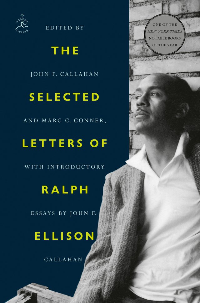 The book cover of The Selected Letters of Ralph Ellison (featuring an image of Ralph Ellison standing against a wall, and with notes of editing and introductory essays by John F. Callahan). Additionally, featuring a sticker that says "One of the New York Times Notable Books of the Year"