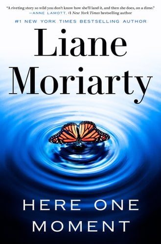 The cover of Here One Moment by Liane Moriarty. A butterfly is landing on a pool of water setting out a series of ripples.