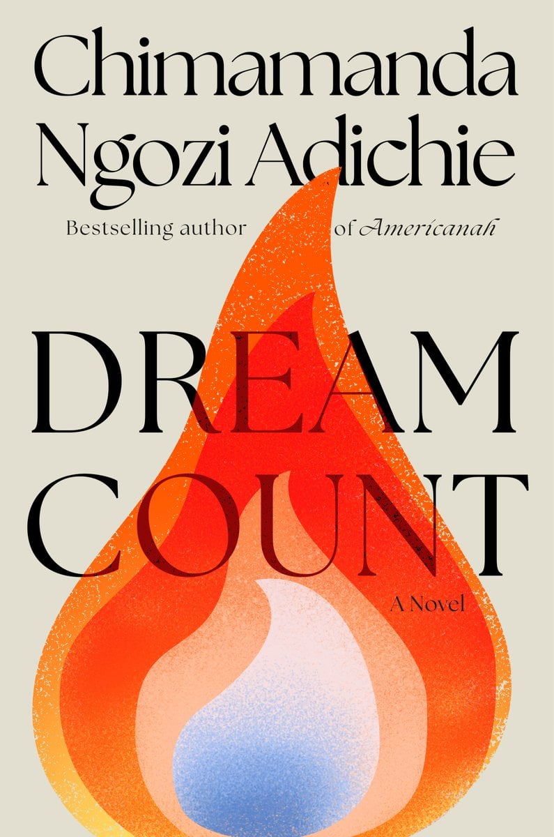 Dream Count by Chimamanda Ngozi Adichie, a fiction book cover featuring stylised multicoloured flames in red, yellow, orange, and blue, at the center, with the title "Dream Count" written across it in black, all-caps, and the author's name "Chimamanda Ngozi Adichie" in black, above.
