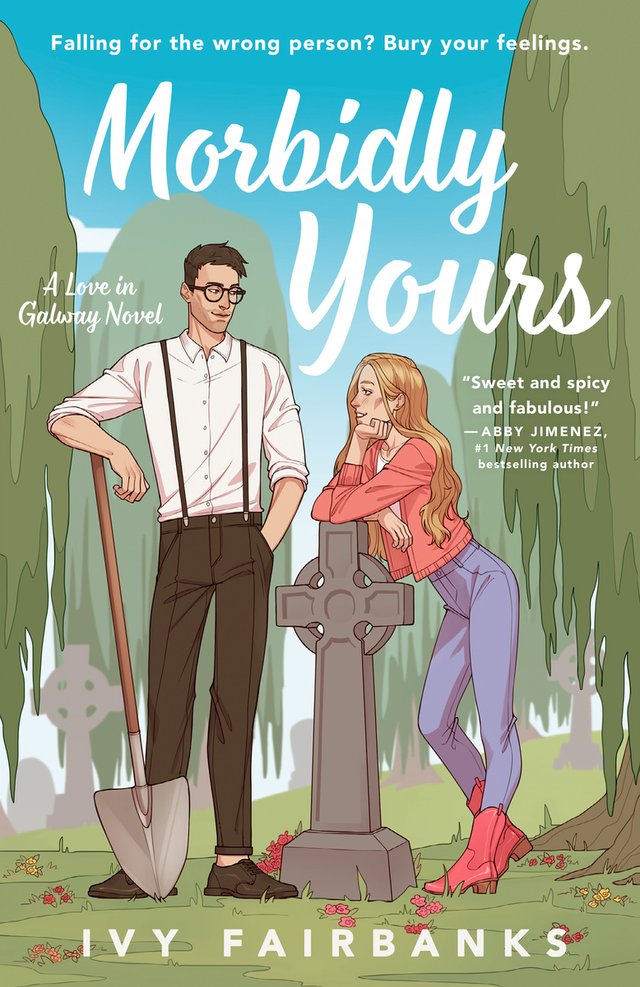 The cover of Morbidly Yours by Ivy Fairbanks (featuring 2 white characters from left to right: Callum Flannelly and Lark Thompson. Callum, dressed in dark trousers, suspenders and a white button down shirt, leans on a shovel, and Lark dressed in a pink blouse with matching cowboy boots and blue jeans, leans on a headstone. Both look at each other, with weeping willow-esque trees and other headstones in the background`. A smaller inscription features the text "A Love in Galway Novel" in the same font as the title, both in white. An additional quote "Sweet and spicy and fabulous" is featured from "Abby Jimenez, #1 New York Times best selling author.