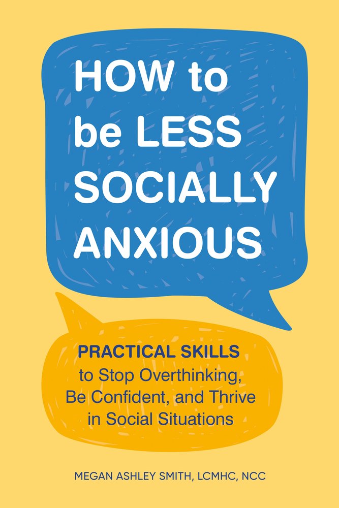 How to Be Less Socially Anxious a book by Megan Ashley Smith LCMHC, NCC ...