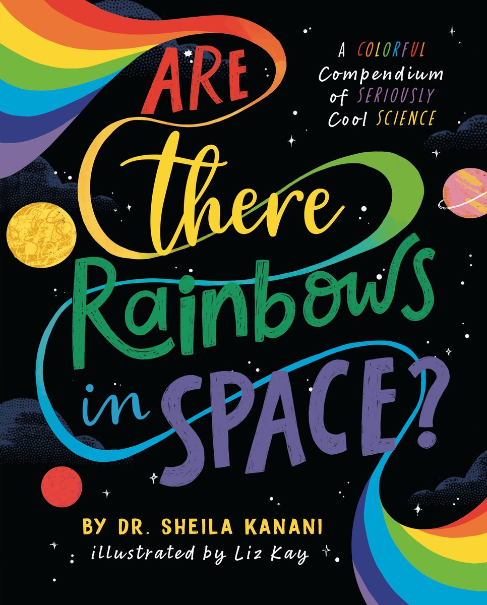 Book cover of Are There Rainbows in Space?: A Colorful Compendium of Seriously Cool Science by Dr. Sheila Kanani, Illustrated by Liz Kay, featuring a rainbow winding through a starfield.