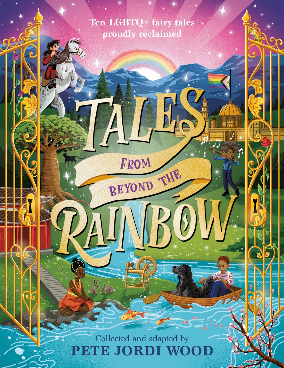 Book cover of Tales from Beyond the Rainbow: Ten LGBTQ+ Fairy Tales Proudly Reclaimed by Pete Jordi Wood, featuring golden gates opening on a landscape where a diverse group of people engage in various activities, such as riding a white horse, boating down a river, and playing a violin.