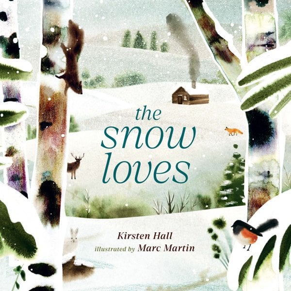 The Snow Loves by Kirsten Hall, illus. Marc Martin
