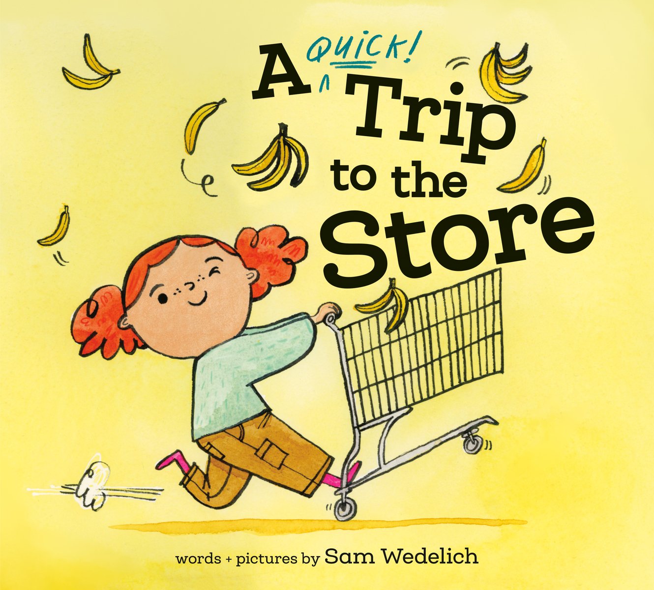 A Quick Trip to the Store book cover featuring a bright yellow background and a child with red buns in her hair pushing a shopping cart. Bananas are flying all over the cover with the title appearing to be falling out of the shopping cart as well. The author's name is at the very bottom in small black font.