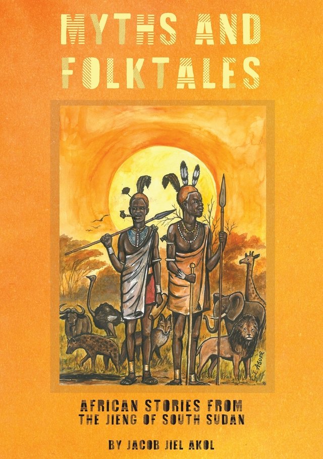 Myths and Folktales: African Stories from the Jieng South Sudan by Jacob J. Akol, book cover depicting an illustration of two Sudanese people holding spears amid savannah animals