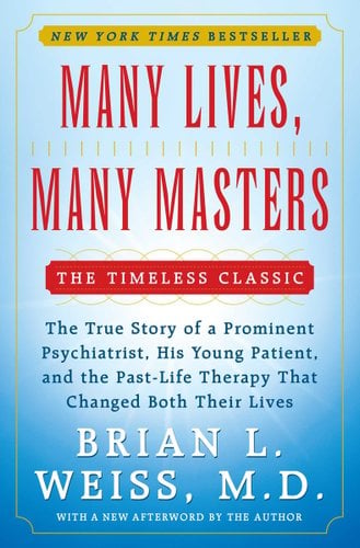 Many Lives, Many Masters: The True Story of a Prominent Psychiatrist, His Young Patient, and the Past-Life Therapy That Changed Both Their Lives - Weiss, Brian L