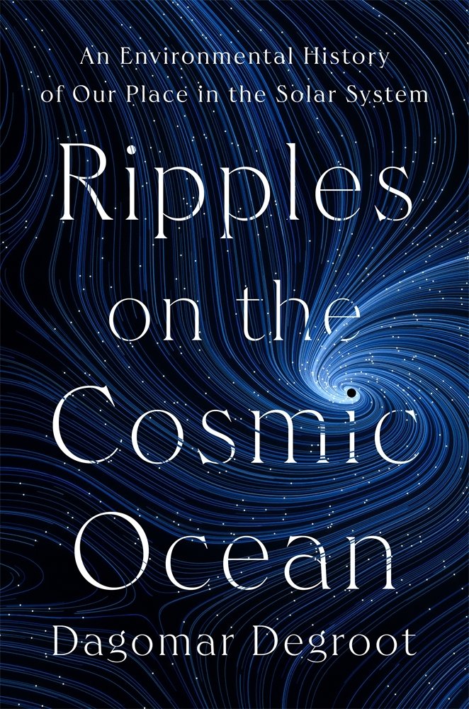 Ripples on the Cosmic Ocean: An Environmental History of Our Place in the Solar System by Dagomar deGroot nonfiction book cover depicting a black background with bright blue lines rippling across the page into a singular black hole that is the dot of the i in "Cosmic."