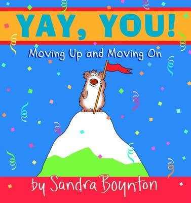 Yay, You! Moving Up and Moving On by Sandra Boynton shows a bear on top of a snow covered mountain holding a red flag on a pole while confetti falls.