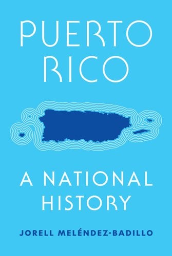 Puerto Rico: A National History by Jorell Melendez-Badillo, book cover. Sky blue background with a white outline of the island of Puerto Rico in the center filled in with navy blue.