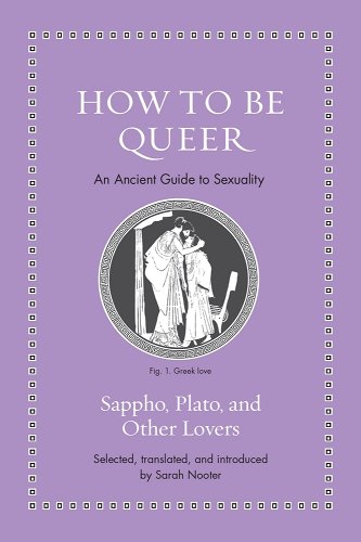 How to Be Queer: An Ancient Guide to Sexuality - Nooter, Sarah