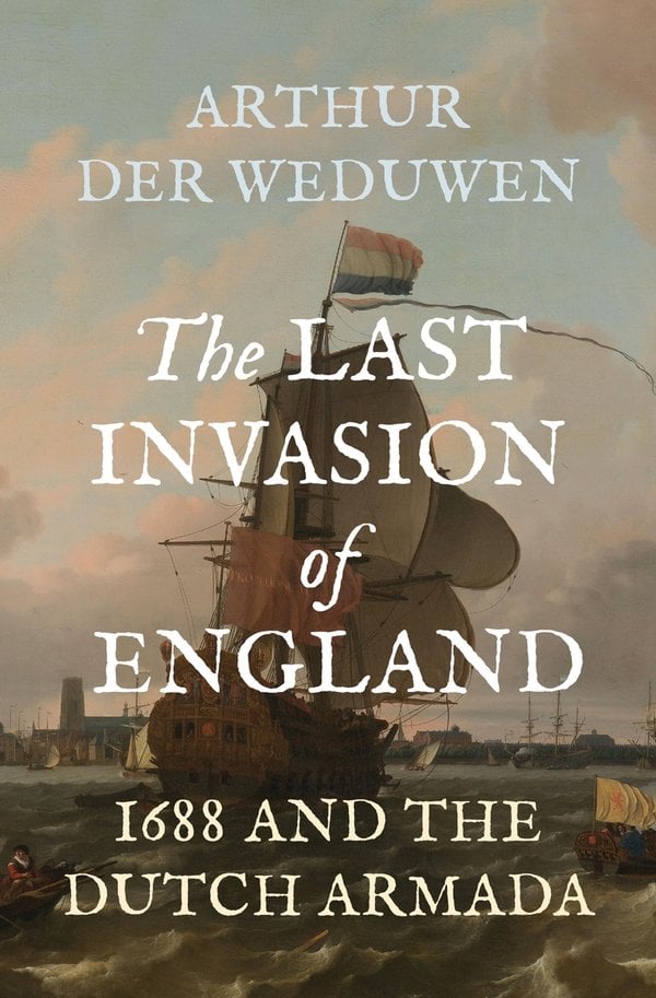 The Last Invasion of England by Arthur der Weduwen