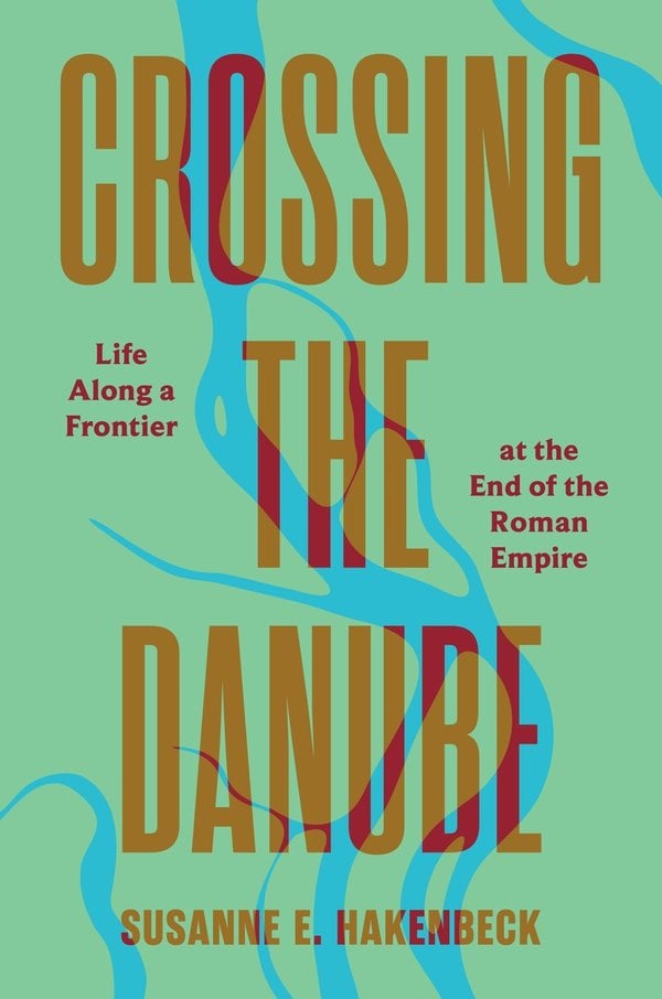 Crossing the Danube by Susanne E. Hakenbeck