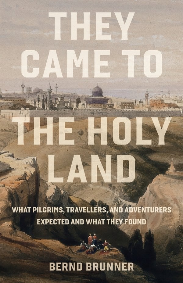 They Came to the Holy Land by Bernd Brunner