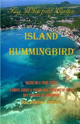 Island Hummingbird: Based on a true story: A novel about a young girl ...