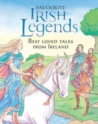 Favourite Irish Legends: Best Loved Tales from Ireland by Yvonne Carroll, Fiona Waters, and Felicity Trotman